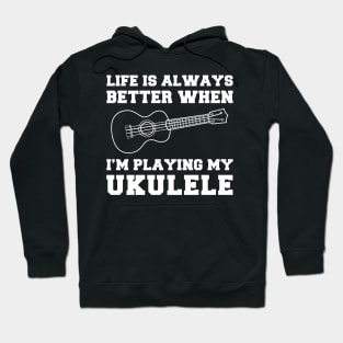 Uke-Topia: Life's Better When I'm Playing My Ukulele! Hoodie